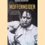 Moffenmeiden: Over soldatenliefjes, knippers en omstanders: een geschiedenis in verhalen. door Rianne Oosterom