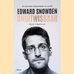 Onuitwisbaar: mijn verhaal door Edward Joseph Snowden