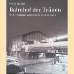 Bahnhof der Tr&auml;nen: Die Grenz&uuml;bergangsstelle Berlin-Friedrichstra&szlig;e door Philipp Springer