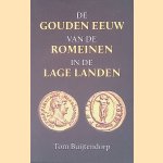 De gouden eeuw van de Romeinen in de Lage Landen door Tom Buijtendorp