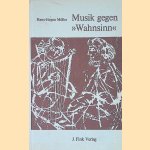 Musik gegen "Wahnsinn": Geschichte und Gegenwart musiktherapeutischer Vorstellungen door Hans-J&uuml;rgen M&ouml;ller