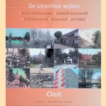 De Utrechtse wijken: Oost: Buiten Wittevrouwen: Oudwijk/Sterrenwijk: Wilhelminapark: Rijnsweerd: De Uithof door Mieke Heurneman e.a.