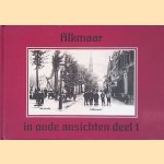 Alkmaar in oude ansichten - deel 1 door Th.P.H. Wortel