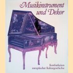 Musikinstrument und Dekor: Kostbarkeiten europ&auml;ischer Kulturgeschichte door Christoph Rueger