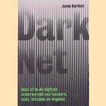 Dark net: daal af in de digitale onderwereld van hackers, seks, bitcoins en wapens door Jamie Bartlett