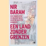 Een land zonder grenzen: Een Isra&euml;lische schrijver reist door de bezette gebieden door Nir Baram