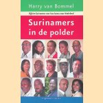 Surinamers in de polder: vijftien surinamers over hun komst naar Nederland door Harry van Bommel