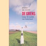 De grens: langs de randen van Nederland door Enno de Witt