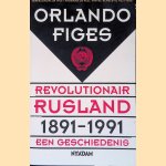 Revolutionair Rusland, 1891-1991: een geschiedenis door Orlando Figes