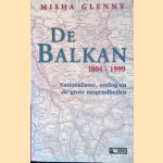 De Balkan, 1804-1999: nationalisme, oorlog en de grote mogendheden door Misha Glenny