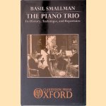 The Piano Trio: Its History, Technique, and Repertoire door Basil Smallman