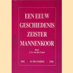 Een eeuw geschiedenis Zeister Mannenkoor: 1892- 14 december- 1992 door J.S. van der Laan
