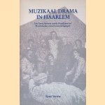 Muzikaal drama in Haarlem: Een korte geschiedenis van Haarlemse en Heemsteedse oratoriumverenigingen door Ren&eacute; Verwer