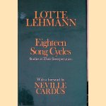 Eighteen Song Cycles: Studies in Their Interpretation door Lotte Lehmann
