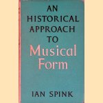 An Historical Approach to Musical Form door Ian Spink