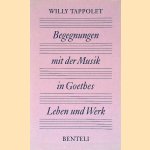 Begegnungen mit der Musik in Goethes Leben und Werk door Willy Tappolet