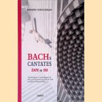 Bachs cantates toen en nu: toelichtingen en overwegingen bij tekst en muziek van het centrale werk van Johann Sebastian Bach door Barend Schuurman e.a.