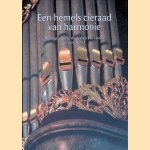 Een hemels cieraad van harmonie: het orgel van de Waalse Kerk te Leiden in perspectief door Jaap Jan Steensma e.a.