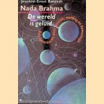 Nada Brahma: De wereld is geluid: een speurtocht door muziek, wording en bewustzijn door Joachim-Ernst Berendt