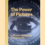 The Power of Pictures: Early Soviet Photography, Early Soviet Film door Susan Tumarkin Goodman e.a.