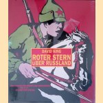 Roter Stern &uuml;ber Russland: eine visuelle Geschichte der Sowjetunion von 1917 bis zum Tode Stalins: Plakate, Fotografien und Zeichnungen aus der David-King-Sammlung door David King