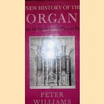 A New History of the Organ: From the Greeks to the Present Day door Peter Williams