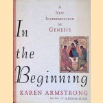 In the beginning: A New Interpretation of Genesis door Karen Armstrong