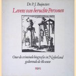Levens van beruchte personen: Over de crimininele biografie in Nederland gedurende de 18e eeuw door Dr. P.J. Buijnsters