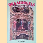 Draaiorgels: Hun geschiedenis en betekenis door Mr. R. de Waard