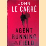 Agent Running in the Field door John le Carr&eacute;
