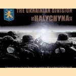 The Ukrainian Division "Halychyna": A Photographic History of the Galicia Division from its Foundation in 1943 to its Release from Captivity in 1949 door Bohdan Maciw