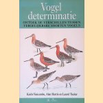 Vogeldeterminatie: Ontdek de verschillen tussen vergelijkbare soorten vogels door Keith - en anderen Vinicombe