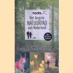 Roots: Het langste natuurpad van Nederland: 459 km wandelen over onverharde paden en trage wegen door Paul B&ouml;hre
