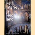 Kerkinterieurs in Nederland: bijzondere kerkinterieurs in Nederland door Marc de Beyer e.a.