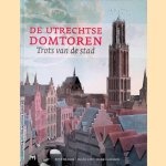 De Utrechtse Domtoren: trots van de stad door Daan Claessen e.a.