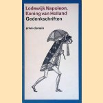 Lodewijk Napoleon, Koning van Holland: Gedenkschriften door Lodewijk Napoleon
