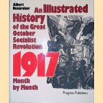 An Illustrated History of the Great October Socialist Revolution: 1917 Month by Month door Albert Nenarokov