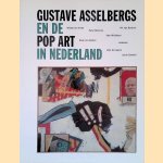 Gustave Asselbergs en de Pop Art in Nederland: Woody van Amen, Peter Blokhuis, Rik van Bentum, Sam Middleton, Daan van Golden, Lucassen, Wim Schippers, Jacob Zekveld door Frank van de Schoor
