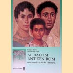 Alltag im antiken Rom: von Arbeitsteilung bis Zirkusspiel door Renate Oswald e.a.