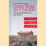 Ganz Rom in 7 Tagen: ein Zeitreisef&uuml;hrer in die Antike door Karl-Wilhelm Weeber