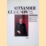 Alexander Glasunow: Sein Leben in Bildern und Dokumenten door Detlef Gojowy