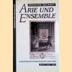 Arie und Ensemble: Zur Entwicklunggeschichte der Oper: Band I. 1600-1800 door Hermann Dechant
