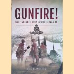 Gunfire! British Artillery in World War II door Stig H. Moberg