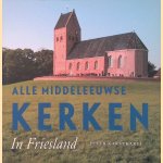 Alle middeleeuwse kerken In Friesland door Peter Karstkarel
