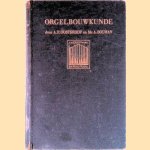 Orgelbouwkunde: hand- en studieboek voor aanstaande orgelbouwers, organisten en studerenden voor organistenexamens door A.P. Oosterhof e.a.