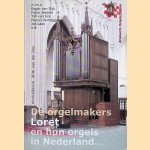 De orgelmakers Loret en hun orgels in Nederland. . . + 2CD's door Wim van der Ros e.a.