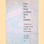 Om een lang verhaal kort te maken: schrijven en vormgeven van teksten voor het museum door Charles Jongejans e.a.