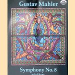 Symphony No. 8: for 3 sopranos, 2 altos, tenor, baritone, bass, children's chorus, mixed chorus, and orchestra ; in full score door Gustav Mahler e.a.