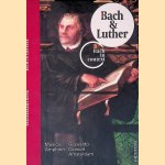 Bach & Luther: Cantatas, motet and organ works by Bach, performed in their liturgical-musical context = Cantates, motet en orgelwerken van Bach, uitgevoerd in hun liturgisch-muzikale context door Peter Arts