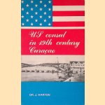 US-Consul in 19th Century Cura&ccedil;ao: The Life and Works of Leonard Burlington Smith door Dr. J. Hartog